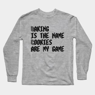 Baking is the name, cookies are my game Long Sleeve T-Shirt